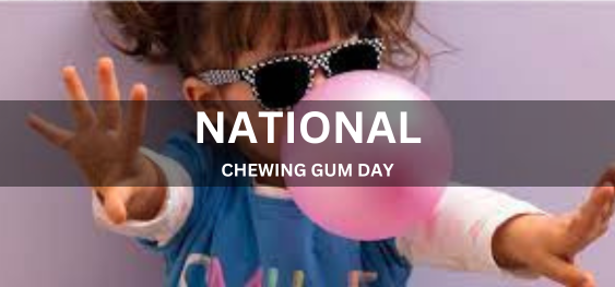 NATIONAL CHEWING GUM DAY [राष्ट्रीय च्युइंग गम दिवस]